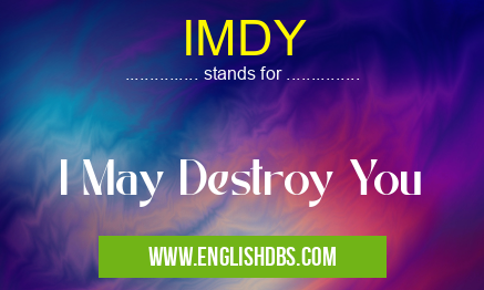 IMDY means I May Destroy You IMDY