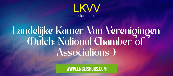 LKVV means Landelijke Kamer Van Verenigingen (Dutch: National Chamber of Associations ) LKVV