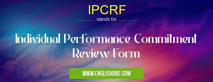 IPCRF means Individual Performance Commitment Review Form IPCRF