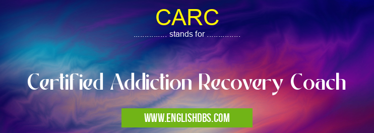 CARC means Certified Addiction Recovery Coach CARC