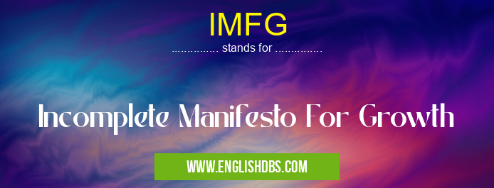 IMFG means Incomplete Manifesto For Growth IMFG