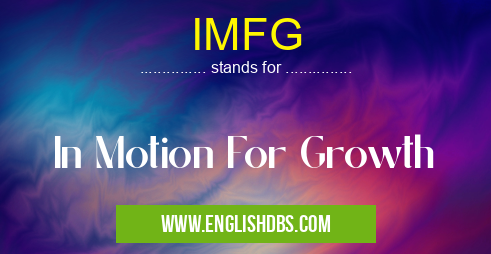 IMFG means In Motion For Growth IMFG