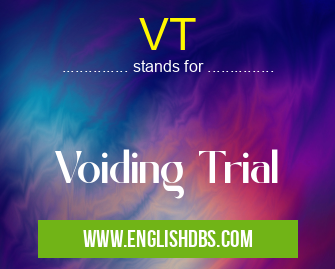 VT means Voiding Trial VT