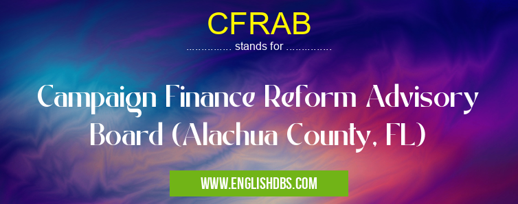 CFRAB means Campaign Finance Reform Advisory Board (Alachua County, FL) CFRAB