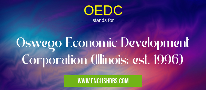 OEDC means Oswego Economic Development Corporation (Illinois; est. 1996) OEDC