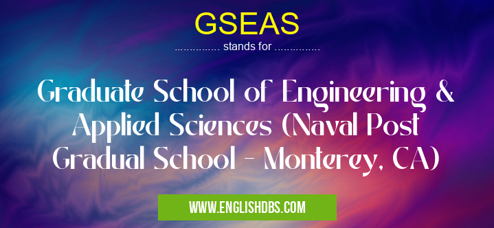 GSEAS means Graduate School of Engineering & Applied Sciences (Naval Post Gradual School - Monterey, CA) GSEAS