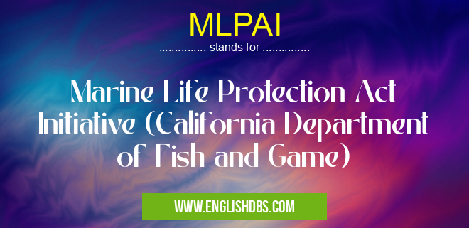 MLPAI means Marine Life Protection Act Initiative (California Department of Fish and Game) MLPAI