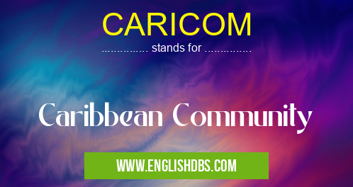 CARICOM means Caribbean Community CARICOM