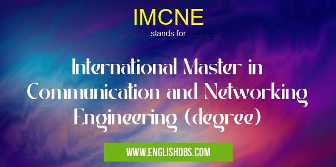 IMCNE means International Master in Communication and Networking Engineering (degree) IMCNE