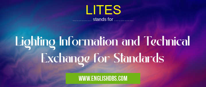 LITES means Lighting Information and Technical Exchange for Standards LITES
