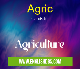 Agric means Agriculture Agric