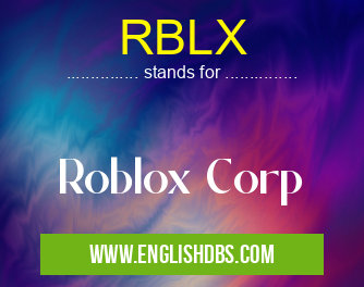 RBLX means Roblox Corp RBLX