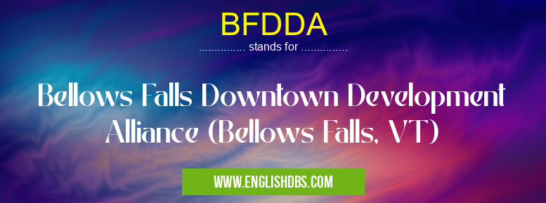 BFDDA means Bellows Falls Downtown Development Alliance (Bellows Falls, VT) BFDDA