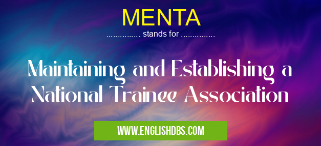 MENTA means Maintaining and Establishing a National Trainee Association MENTA