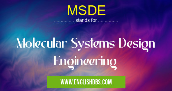 MSDE means Molecular Systems Design Engineering MSDE