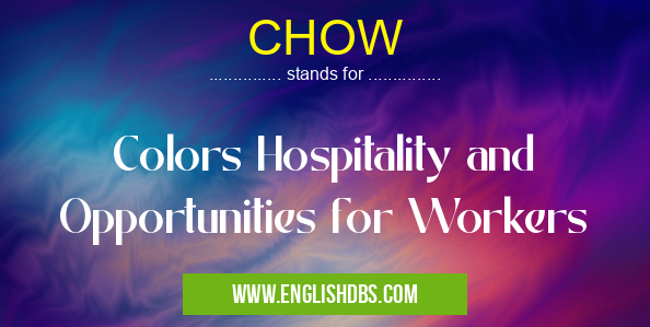 CHOW means Colors Hospitality and Opportunities for Workers CHOW