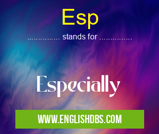 Esp means Especially Esp