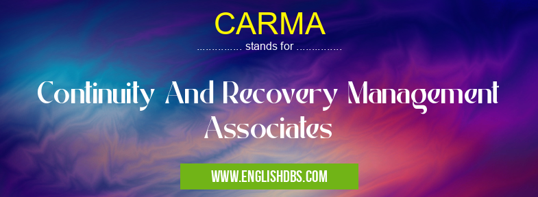 CARMA means Continuity And Recovery Management Associates CARMA
