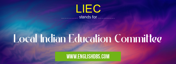 LIEC means Local Indian Education Committee LIEC