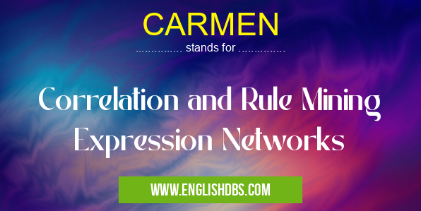 CARMEN means Correlation and Rule Mining Expression Networks CARMEN