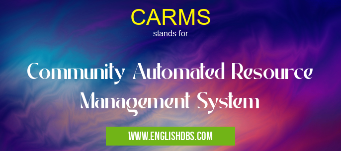 CARMS means Community Automated Resource Management System CARMS