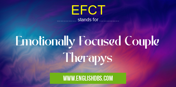 EFCT means Emotionally Focused Couple Therapys EFCT