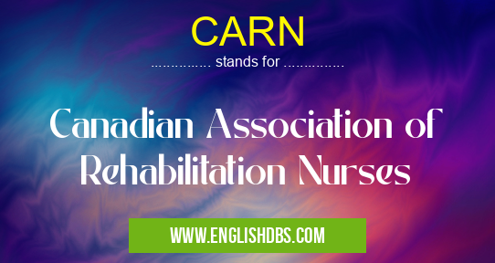 CARN means Canadian Association of Rehabilitation Nurses CARN
