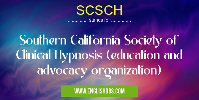 SCSCH means Southern California Society of Clinical Hypnosis (education and advocacy organization) SCSCH