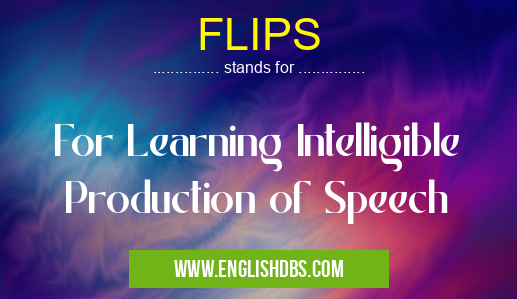 FLIPS means For Learning Intelligible Production of Speech FLIPS