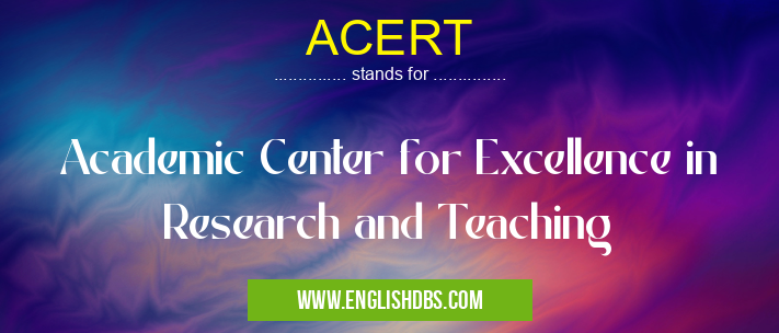 ACERT means Academic Center for Excellence in Research and Teaching ACERT