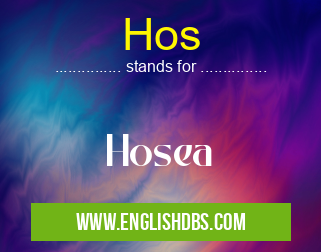 Hos means Hosea Hos