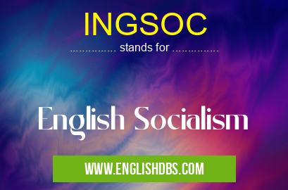 INGSOC means English Socialism INGSOC
