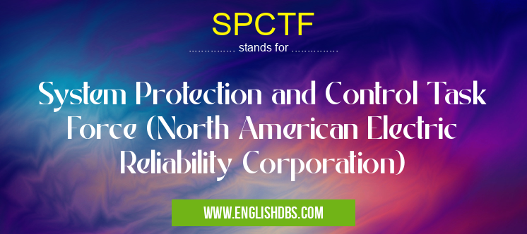 SPCTF means System Protection and Control Task Force (North American Electric Reliability Corporation) SPCTF