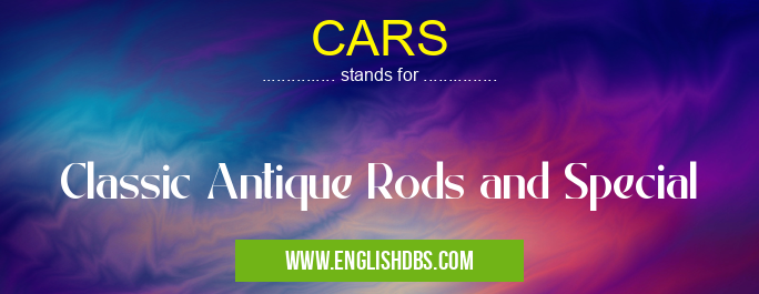 CARS means Classic Antique Rods and Special CARS