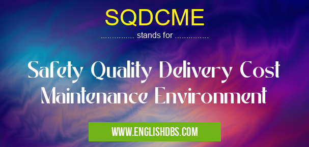 SQDCME means Safety Quality Delivery Cost Maintenance Environment SQDCME