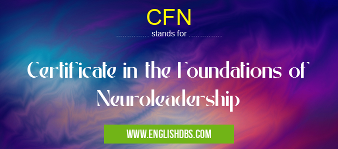 CFN means Certificate in the Foundations of Neuroleadership CFN