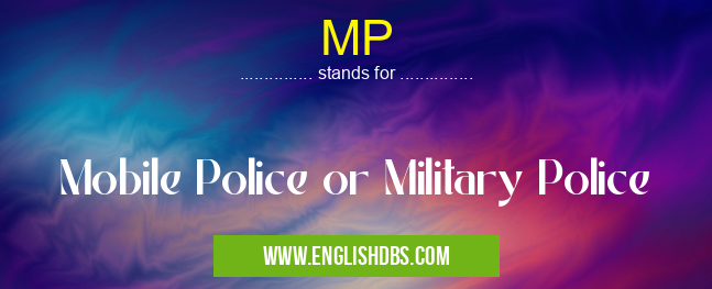 MP means Mobile Police or Military Police MP