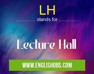 LH means Lecture Hall LH