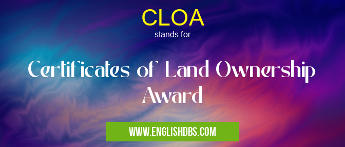 CLOA means Certificates of Land Ownership Award CLOA
