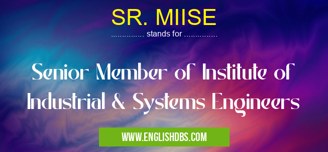 SR. MIISE means Senior Member of Institute of Industrial & Systems Engineers SR. MIISE