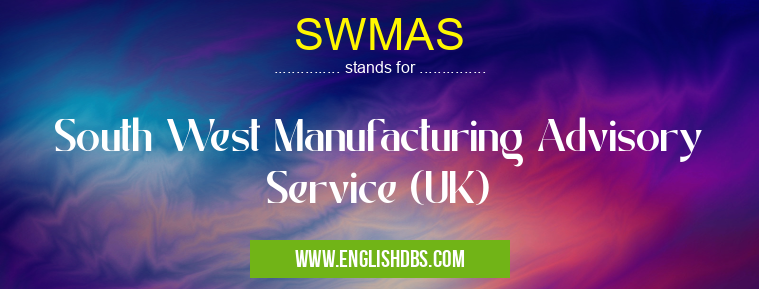 SWMAS means South West Manufacturing Advisory Service (UK) SWMAS