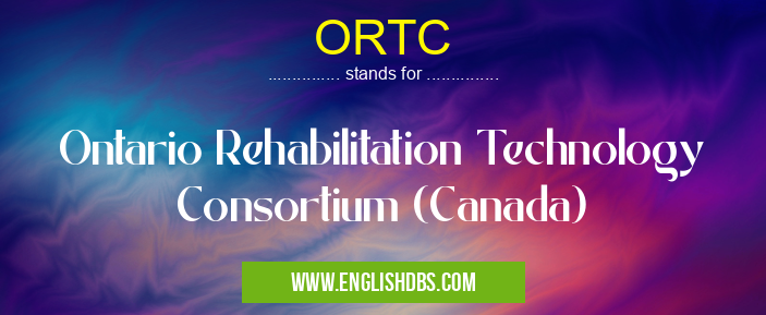 ORTC means Ontario Rehabilitation Technology Consortium (Canada) ORTC