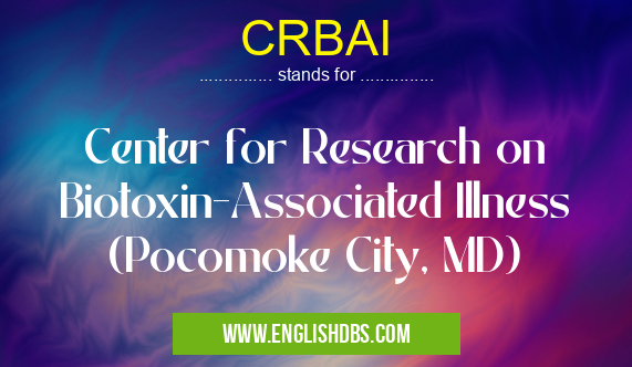 CRBAI means Center for Research on Biotoxin-Associated Illness (Pocomoke City, MD) CRBAI