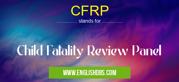 CFRP means Child Fatality Review Panel CFRP