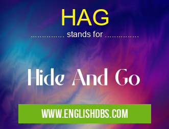 HAG means Hide And Go HAG