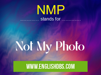 NMP means Not My Photo NMP