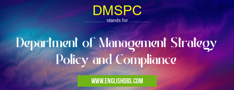 DMSPC means Department of Management Strategy Policy and Compliance DMSPC