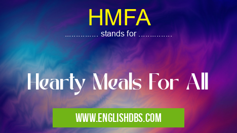 HMFA means Hearty Meals For All HMFA