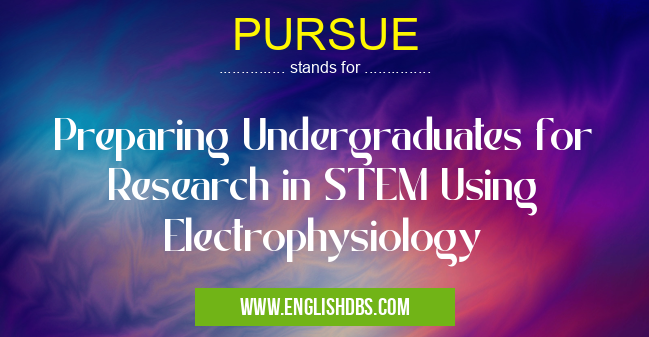 PURSUE means Preparing Undergraduates for Research in STEM Using Electrophysiology PURSUE
