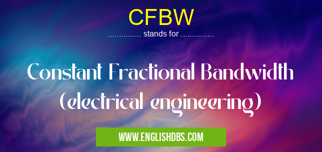 CFBW means Constant Fractional Bandwidth (electrical engineering) CFBW